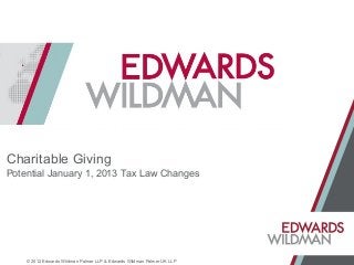 Charitable Giving
Potential January 1, 2013 Tax Law Changes




    © 2012 Edwards Wildman Palmer LLP & Edwards Wildman Palmer UK LLP
 