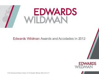 Edwards Wildman Awards and Accolades in 2012




© 2012 Edwards Wildman Palmer LLP & Edwards Wildman Palmer UK LLP
 