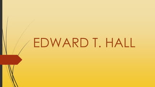 EDWARD T. HALL
 