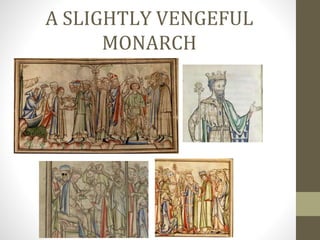 A SLIGHTLY VENGEFUL
MONARCH
 