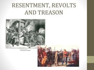 RESENTMENT, REVOLTS
AND TREASON
 