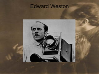 Edward Weston




BIOGRAFÍA
 