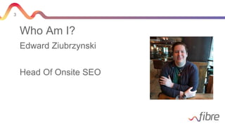 3
Who Am I?
Edward Ziubrzynski
Head Of Onsite SEO
 