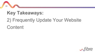 39
Key Takeaways:
2) Frequently Update Your Website
Content
 