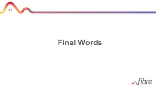 43
Final Words
 