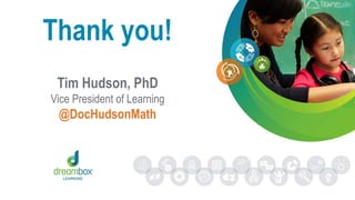 Thank you!
Tim Hudson, PhD
Vice President of Learning
@DocHudsonMath
 