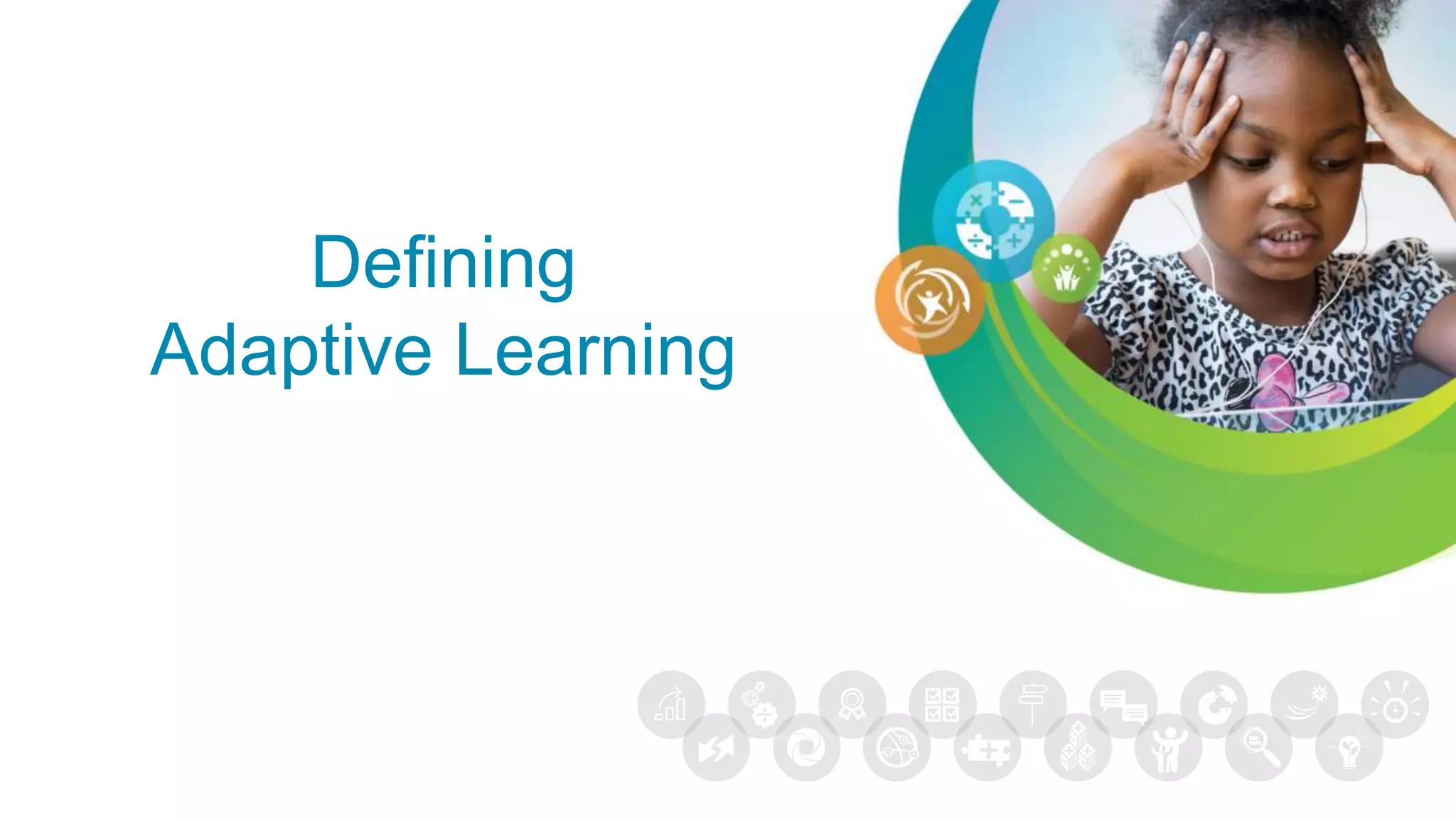 Defining
Adaptive Learning
 