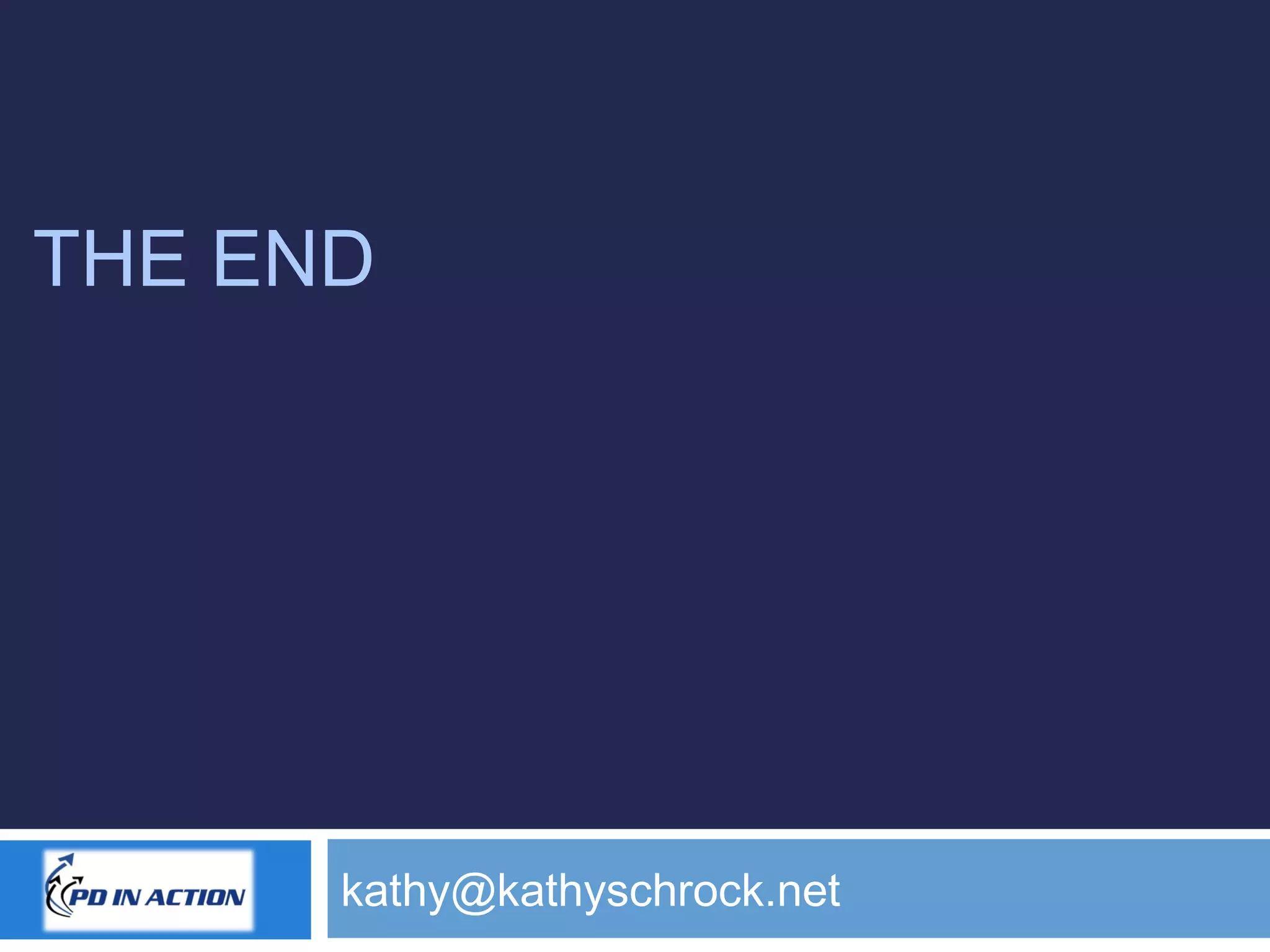 THE END
kathy@kathyschrock.net
 