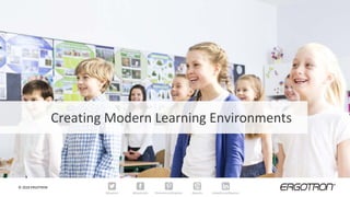 Creating Modern Learning Environments
© 2018 ERGOTRON
 