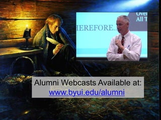 Alumni Webcasts Available at:
www.byui.edu/alumni
 