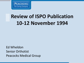 Review of ISPO Publication
     10-12 November 1994



Ed Wheldon
Senior Orthotist
Peacocks Medical Group
 