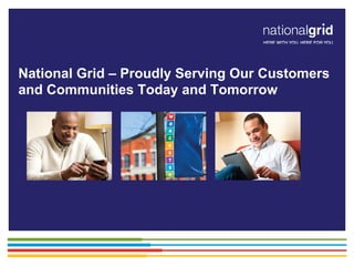 Place your chosen
image here. The four
corners must just
cover the arrow tips.
For covers, the three
pictures should be the
same size and in a
straight line.
National Grid – Proudly Serving Our Customers
and Communities Today and Tomorrow
 