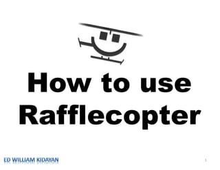 How to use
Rafflecopter
               1
 