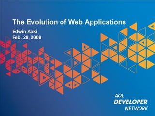 The Evolution of Web Applications Edwin Aoki Feb. 29, 2008 