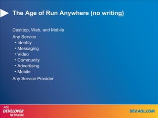 The Age of Run Anywhere (no writing) Desktop, Web,  and  Mobile Any Service Identity Messaging Video Community Advertising Mobile Any Service Provider 
