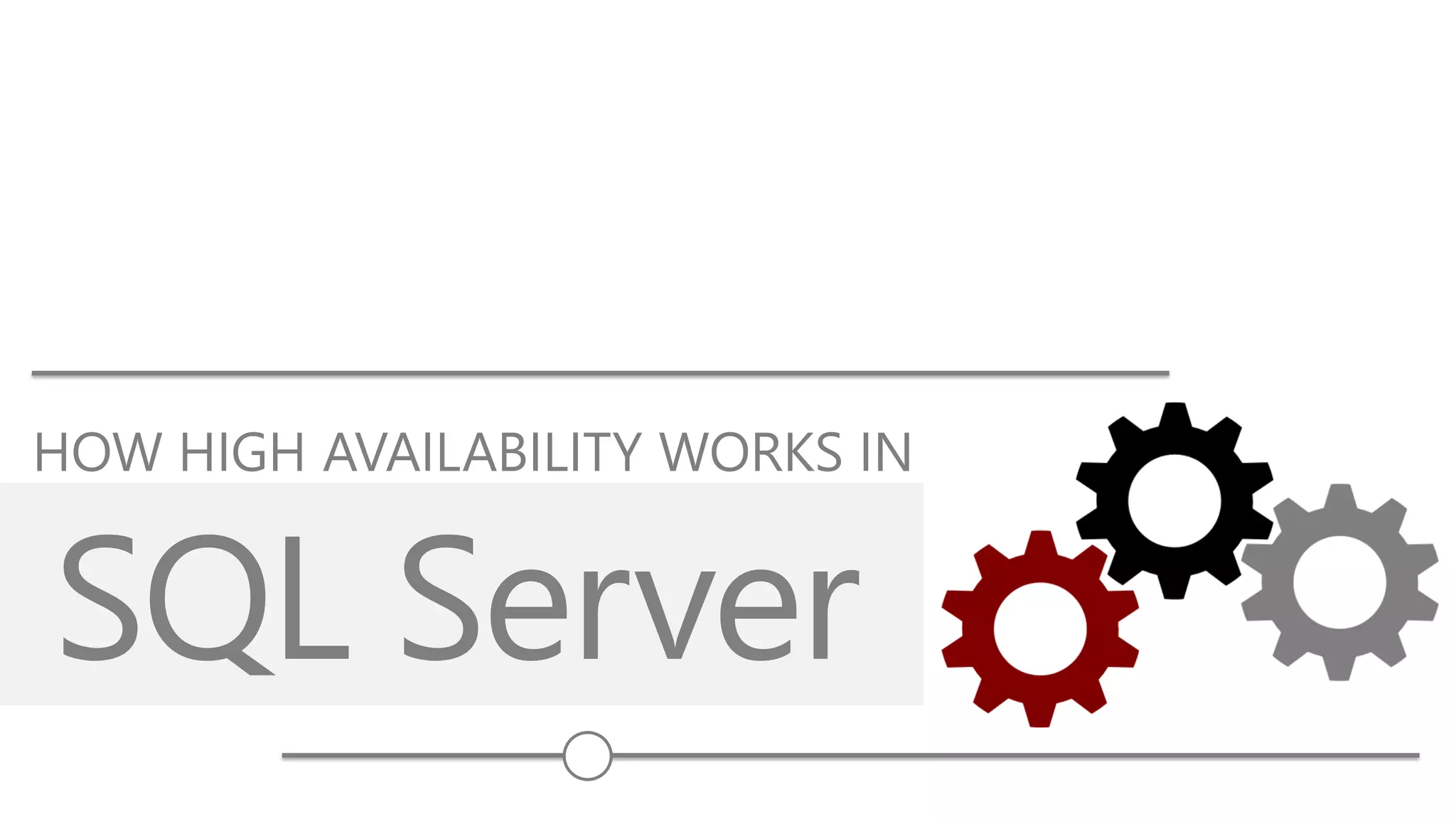 SQL Server
HOW HIGH AVAILABILITY WORKS IN