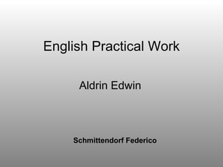 English Practical Work Aldrin Edwin  Schmittendorf Federico 