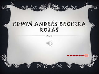 EDWIN ANDRÉS BECERRA
       ROJAS
 