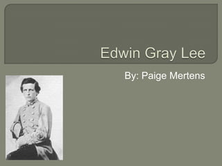 Edwin Gray Lee By: Paige Mertens 