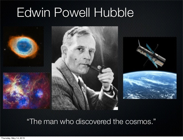 a look at the life of edwin powell hubble an american astronomer Edwin hubble facts american astronomer edwin hubble is famous for to avoid it was “the biggest blunder of his life” the well known hubble space telescope is. a look at the life of edwin powell hubble an american astronomer Edwin hubble facts american astronomer edwin hubble is famous for to avoid it was “the biggest blunder of his life” the well known hubble space telescope is.