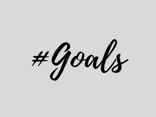 WHAT ARE YOUR GOALS IN LIFE?
 
