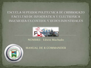 NOMBRE: Edwin Machado
MANUAL DE R COMMANDER

 