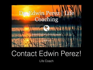 Contact Edwin Perez!
Life Coach
 