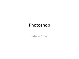 Photoshop

 Edwin 10W
 