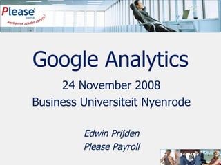 24 November 2008 Business Universiteit Nyenrode Edwin Prijden Please Payroll Google Analytics 