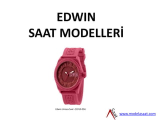 EDWIN
SAAT MODELLERİ
www.modelasaat.com
Edwin Unisex Saat -E1010-03A
 