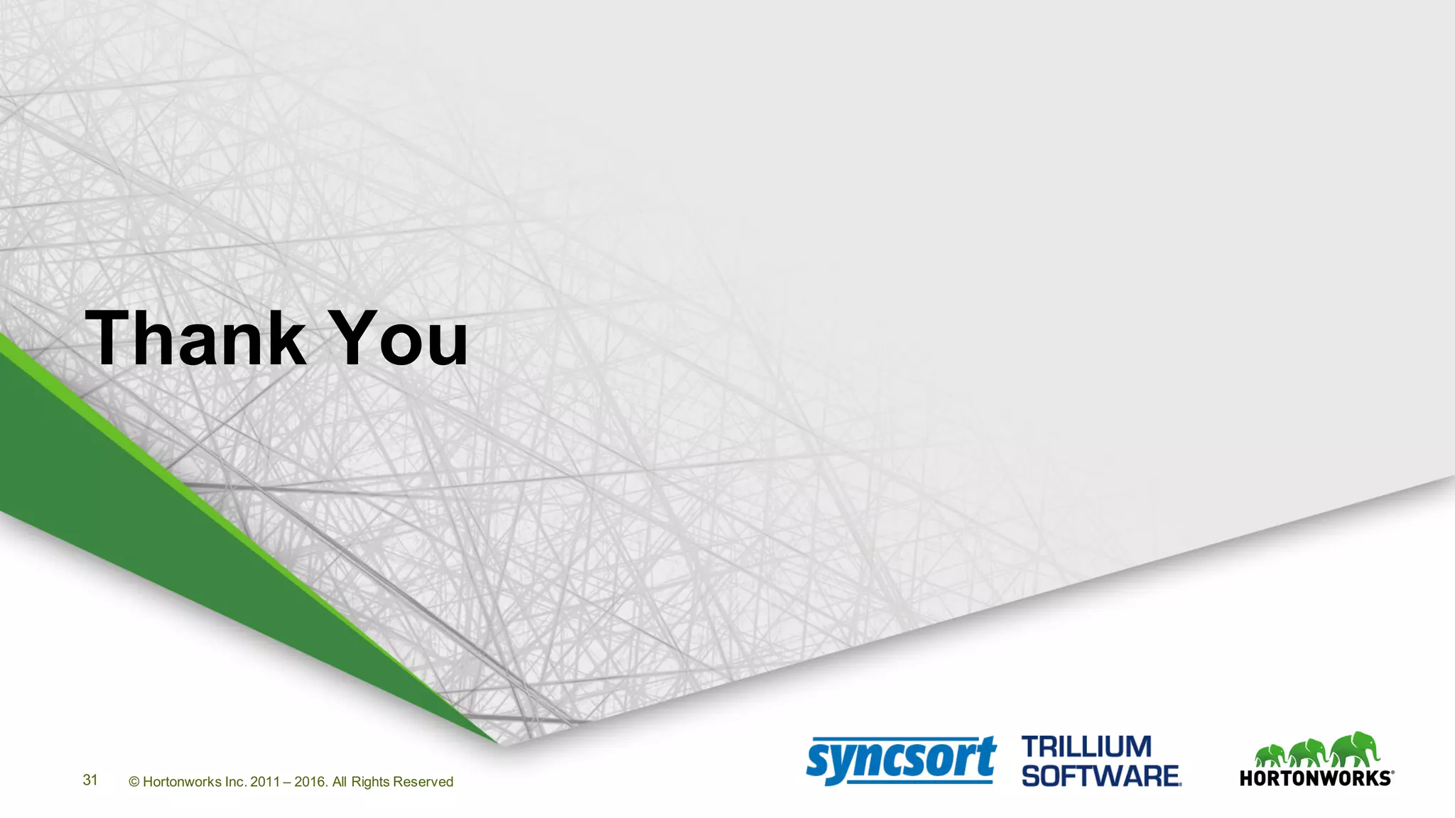 31 © Hortonworks Inc. 2011 – 2016. All Rights Reserved
Thank You
 