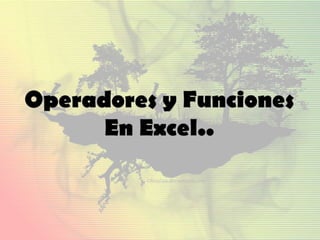 Operadores y Funciones En Excel.. 