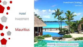 Hotel
Investment
Mauritius
Investment Strategy
Case Study 1
June 2019
 