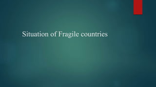 Situation of Fragile countries
 