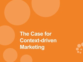 The Case for
Context-driven
Marketing        13
 