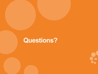 Questions?

             34
 