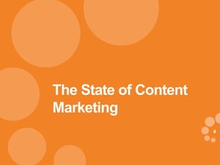 The State of Content
Marketing
                       4
 