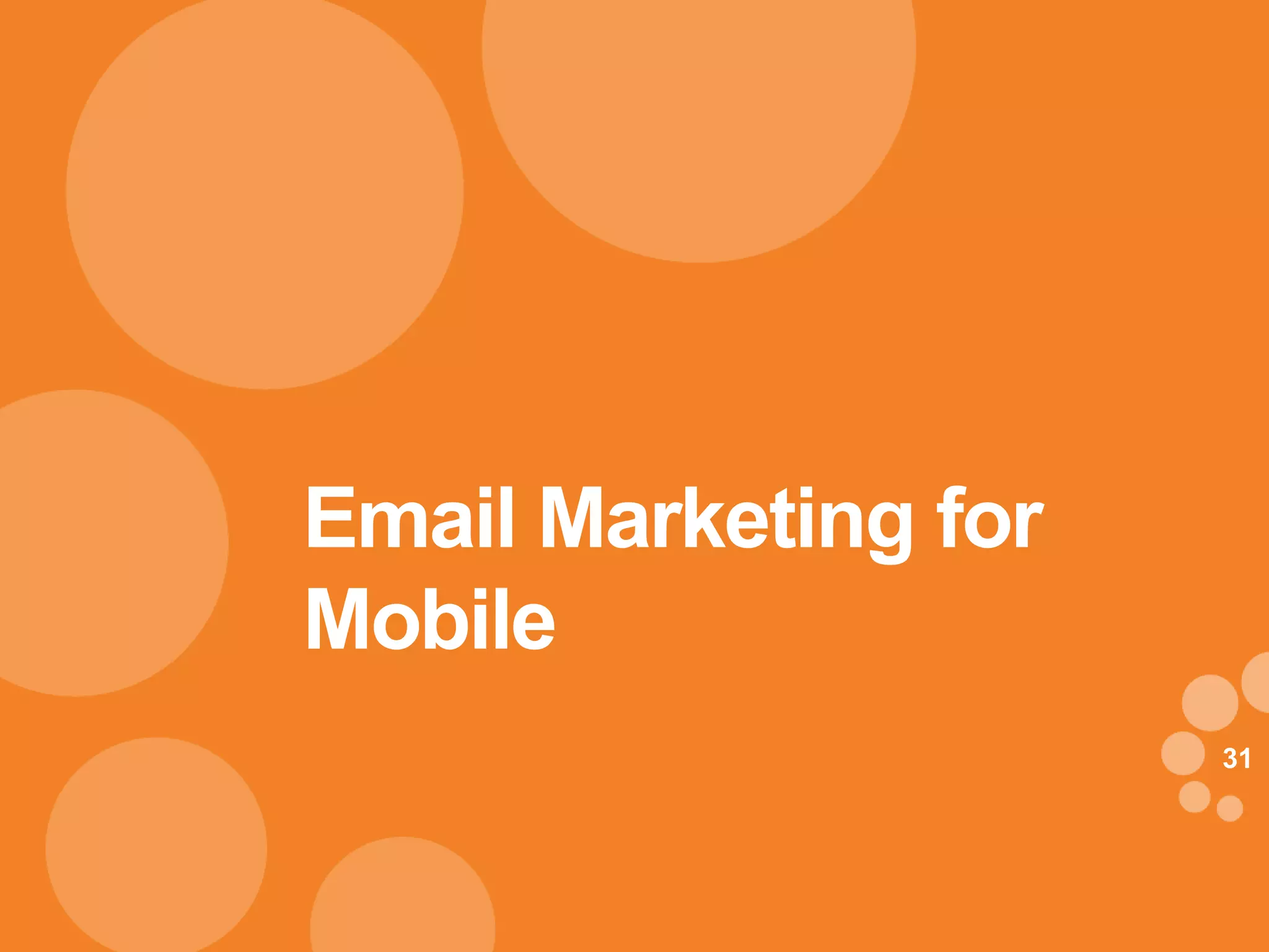 Email Marketing for
Mobile
                      31
 