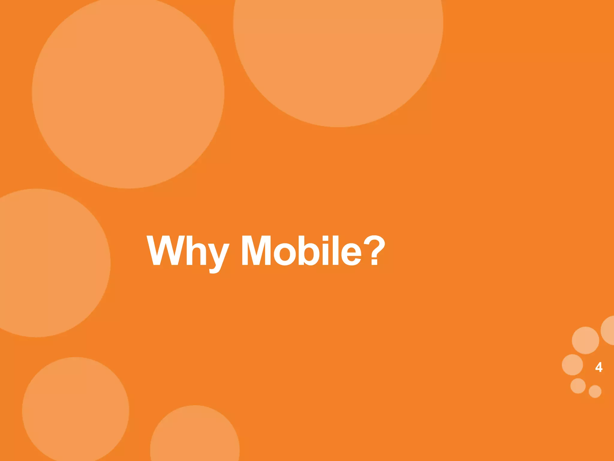 Why Mobile?

              4
 
