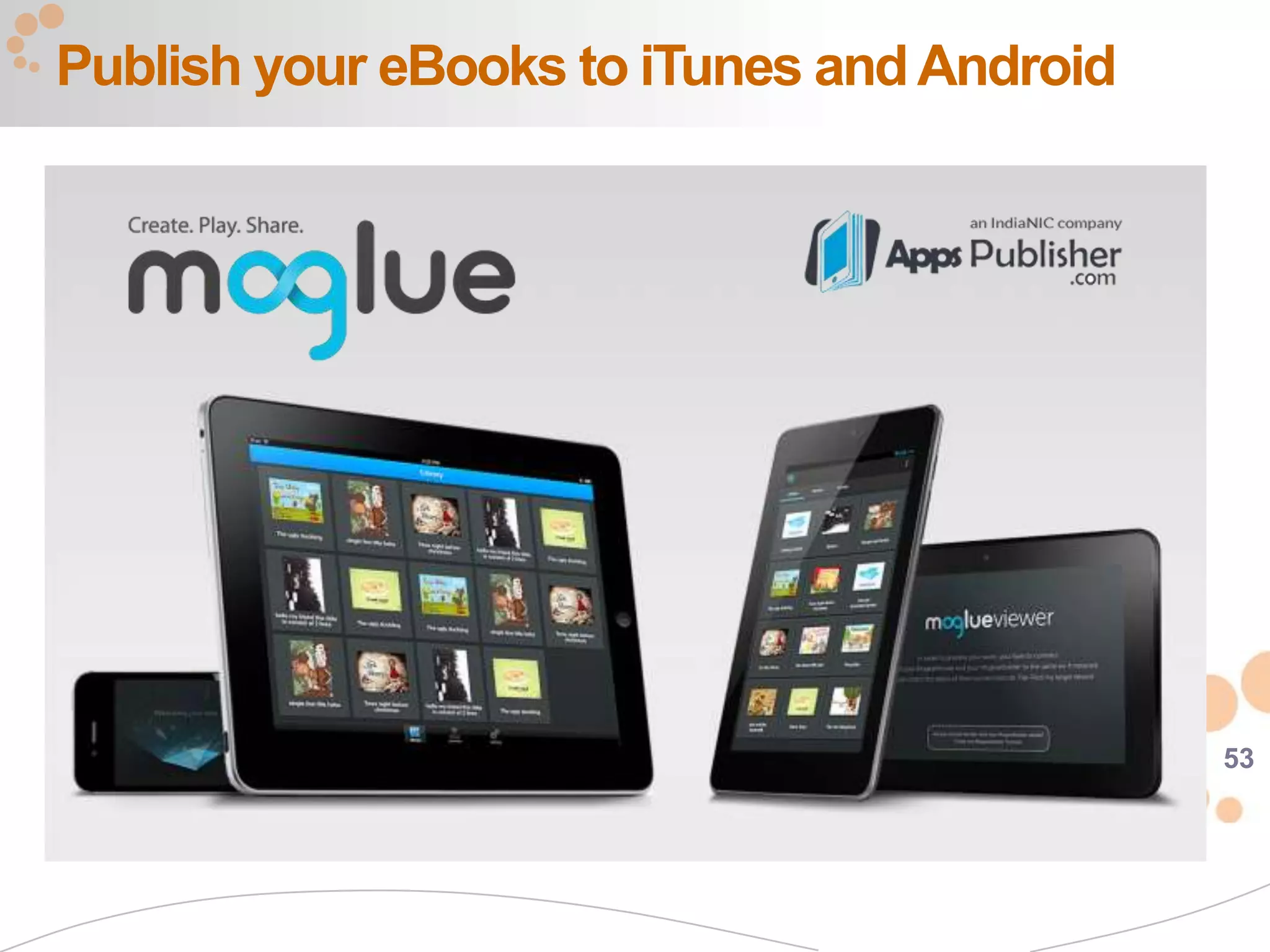 Publish your eBooks to iTunes and Android




                                            53
 