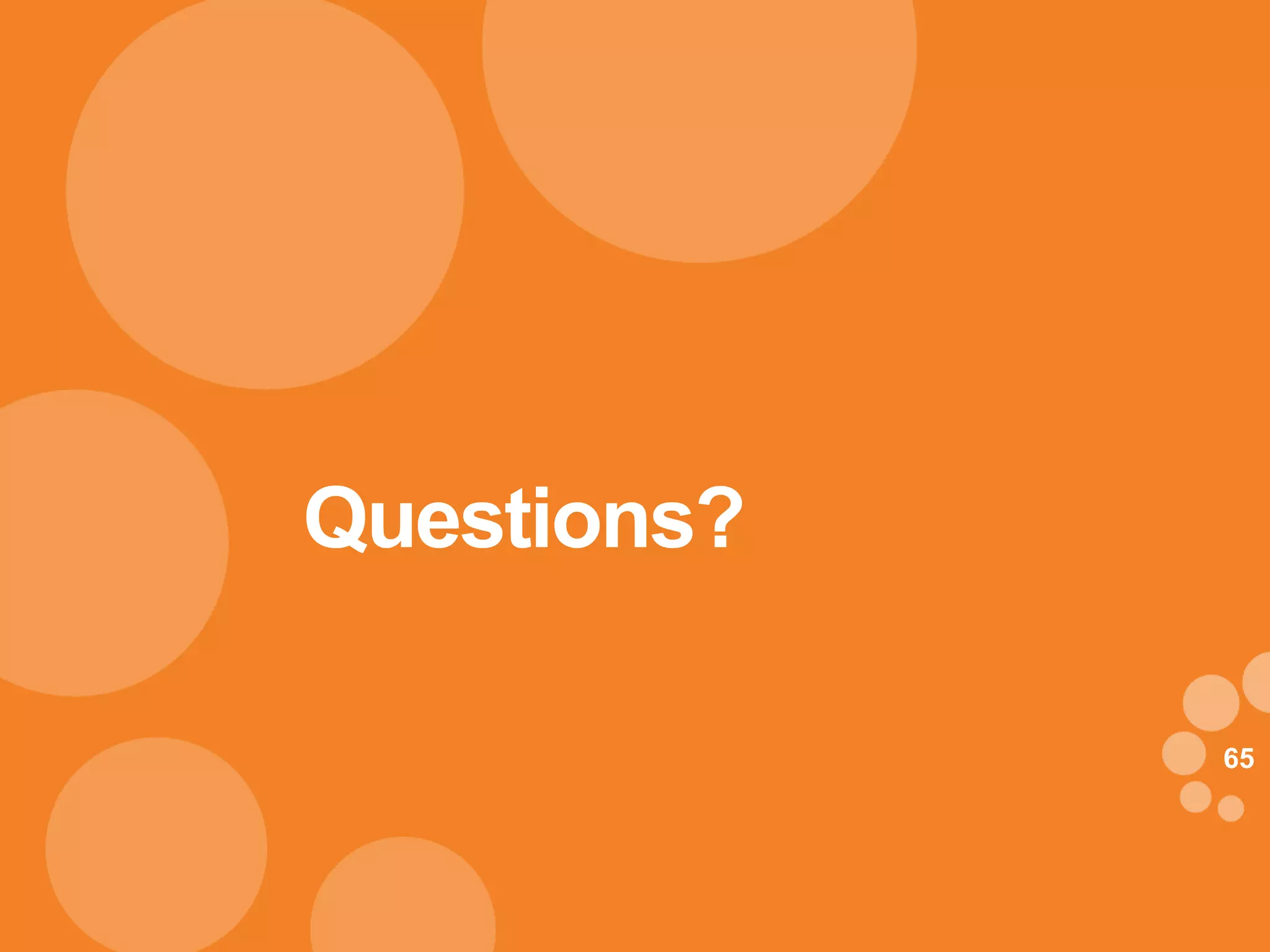 Questions?

             65
 