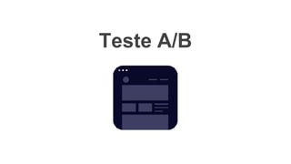 Teste A/B
 