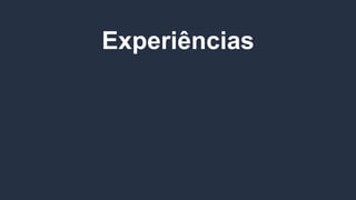 Experiências
20.000
:) ou ;(
POR DIA
 