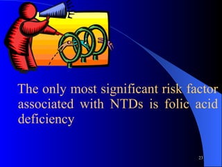 The only most significant risk factor associated with NTDs is folic acid deficiency 