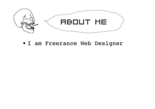 about me

? I am Freerance Web Designer
 