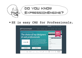 Do you know
        ExpressionEngine?

? EE is easy CMS for Professionals.
 