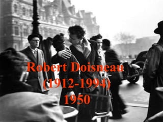 Robert Doisneau
(1912-1994)
1950
 