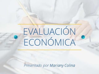 EVALUACIÓN
ECONÓMICA
Presentado por Mariany Colina
 