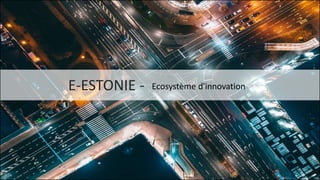 E-ESTONIE - Ecosystème d'innovation
 