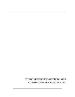 ESTADOS FINANCIEROS INDIVIDUALES
CORPORACIÓN TIERRA NUEVA 2020
 